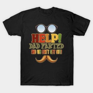 Help! Dad Farted and We Can't Get Out! Glasses Design T-Shirt